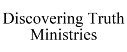 DISCOVERING TRUTH MINISTRIES trademark