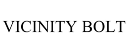 VICINITY BOLT trademark