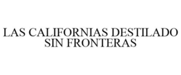 LAS CALIFORNIAS DESTILADO SIN FRONTERAS trademark