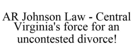 AR JOHNSON LAW - CENTRAL VIRGINIA'S FORCE FOR AN UNCONTESTED DIVORCE! trademark