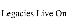 LEGACIES LIVE ON trademark