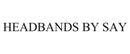 HEADBANDS BY SAY trademark