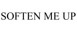 SOFTEN ME UP trademark
