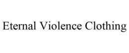 ETERNAL VIOLENCE CLOTHING trademark