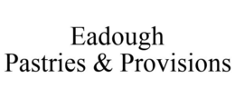 EADOUGH PASTRIES & PROVISIONS trademark