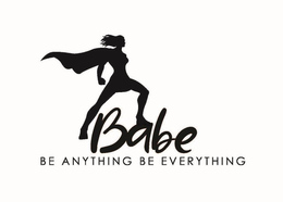 BABE BE ANYTHING BE EVERYTHING". trademark