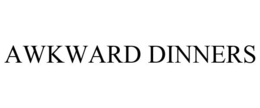 AWKWARD DINNERS trademark