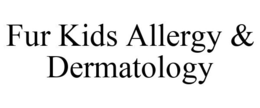 FUR KIDS ALLERGY & DERMATOLOGY trademark