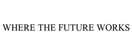 WHERE THE FUTURE WORKS trademark