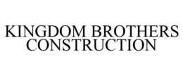 KINGDOM BROTHERS CONSTRUCTION trademark