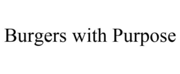 BURGERS WITH PURPOSE trademark