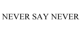 NEVER SAY NEVER trademark