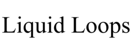 LIQUID LOOPS trademark