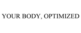 YOUR BODY, OPTIMIZED trademark