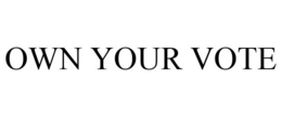OWN YOUR VOTE trademark