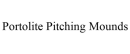 PORTOLITE PITCHING MOUNDS trademark