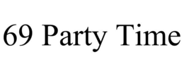 69 PARTY TIME trademark