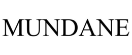 MUNDANE trademark