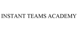 INSTANT TEAMS ACADEMY trademark