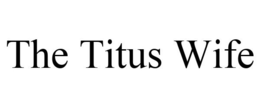 THE TITUS WIFE trademark