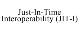 JUST-IN-TIME INTEROPERABILITY (JIT-I) trademark