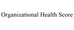 ORGANIZATIONAL HEALTH SCORE trademark
