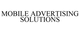 MOBILE ADVERTISING SOLUTIONS trademark