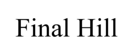 FINAL HILL trademark