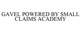 GAVEL POWERED BY SMALL CLAIMS ACADEMY trademark