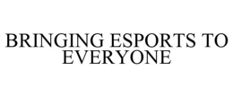 BRINGING ESPORTS TO EVERYONE trademark