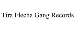 TIRA FLECHA GANG RECORDS trademark