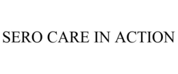 SERO CARE IN ACTION trademark