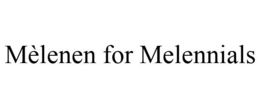 MÈLENEN FOR MELENNIALS trademark