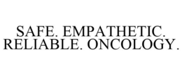 SAFE. EMPATHETIC. RELIABLE. ONCOLOGY. trademark