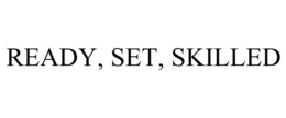 READY, SET, SKILLED trademark