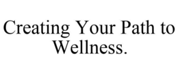 CREATING YOUR PATH TO WELLNESS. trademark