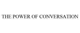 THE POWER OF CONVERSATION trademark