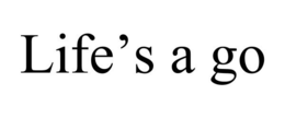 LIFE'S A GO trademark