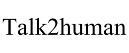 TALK2HUMAN trademark