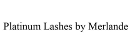 PLATINUM LASHES BY MERLANDE trademark