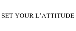 SET YOUR L'ATTITUDE trademark