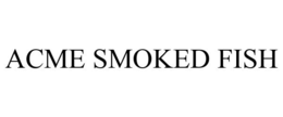 ACME SMOKED FISH trademark