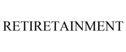 RETIRETAINMENT trademark