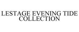 LESTAGE EVENING TIDE COLLECTION trademark