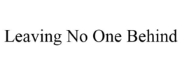 LEAVING NO ONE BEHIND trademark
