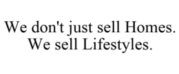 WE DON'T JUST SELL HOMES. WE SELL LIFESTYLES. trademark
