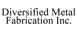 DIVERSIFIED METAL FABRICATION INC. trademark