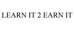 LEARN IT 2 EARN IT trademark