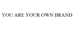 YOU ARE YOUR OWN BRAND trademark
