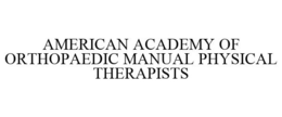 AMERICAN ACADEMY OF ORTHOPAEDIC MANUAL PHYSICAL THERAPISTS trademark